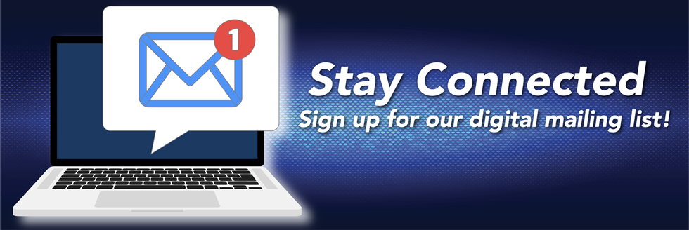 stay connected - sign up for our digital mailing list